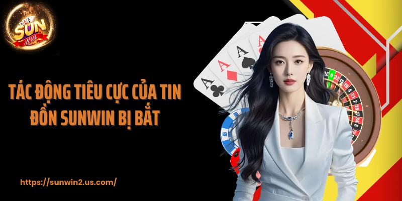 Tác động tiêu cực của tin đồn SUNWIN bị bắt